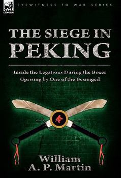 Paperback The Siege in Peking: Inside the Legations During the Boxer Uprising by One of the Besieiged Book