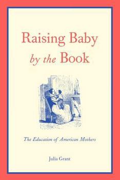 Paperback Raising Baby by the Book: The Education of American Mothers Book