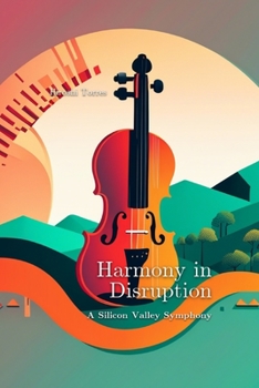 Paperback Harmony in Disruption: A Silicon Valley Symphony Book