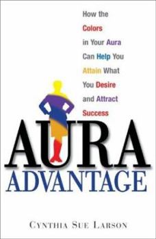 Paperback Aura Advantage: How the Colors in Your Aura Can Help You Attain What You Desire and Attract Success Book