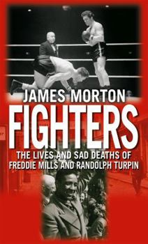 Fighters: The Sad Lives and Deaths of Freddie Mills and Randolph Turpin