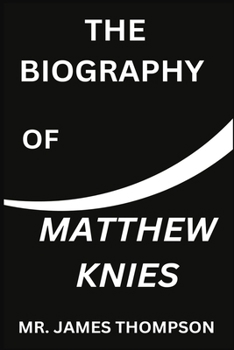 THE BIOGRAPHY OF MATTHEW KNIES