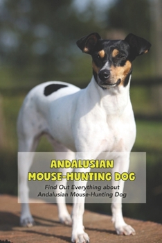 Paperback Andalusian Mouse-Hunting Dog: Find Out Everything about Andalusian Mouse-Hunting Dog Book