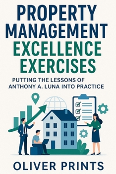 Property Management Excellence Exercises: Putting the Lessons of Anthony A. Luna Into Practice