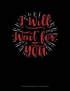 Paperback I Will Wait for You: Graph Paper Notebook - 1/2 Inch Squares Book