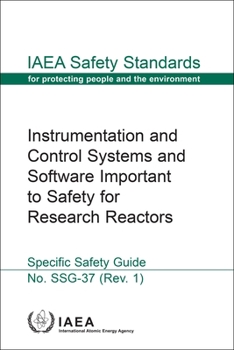 Hardcover Instrumentation and Control Systems and Software Important to Safety for Research Reactors: Safety Standards Series No. Ssg-37 (Rev. 1) Book