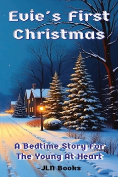 Evie's First Christmas: A Bedtime Story For The Young At Heart, A Heartwarming Holiday Story for Little Dreamers Ages 2–5