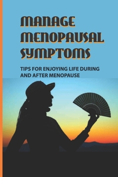 Paperback Manage Menopausal Symptoms: Tips For Enjoying Life During And After Menopause: Spirituality And Stress Relief Book