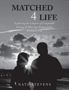 Paperback Matched 4 Life (Workbook): Exploring the 4 Aspects of Compatible Dating & Marriage Relationships Book