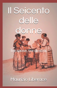 Paperback Il Seicento delle donne: Tre spose, tre destini. [Italian] Book