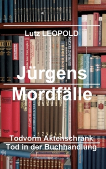 Jürgens Mordfälle 6: Tod vorm Aktenschrank Tod in der Buchhandlung - Book #6 of the Major Jürgen Pospischil / Jürgens Mordfälle