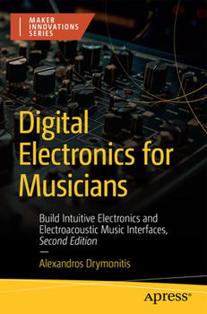 Paperback Digital Electronics for Musicians: Build Intuitive Electronics and Electroacoustic Music Interfaces Book
