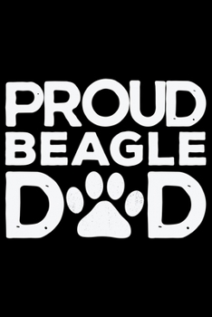 Paperback Proud Beagle Dad: Cool Beagle Dog Journal Notebook - Beagle Dog Lover Gifts - Funny Beagle Dog Notebook Journal - Beagle Owner Gifts, Fu Book