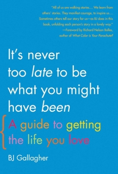 Paperback It's Never Too Late to Be What You Might Have Been: A Guide to Getting the Life You Love Book