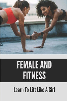 Paperback Female And Fitness: Learn To Lift Like A Girl: Female Workout Plan At Home Book