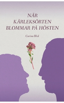 När kärleksörten blommar på hösten (Swedish Edition)