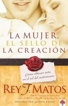 Paperback La Mujer, El Sello de la Creación: Cómo Obtener Éxito En El Rol del Matrimonio [Spanish] Book