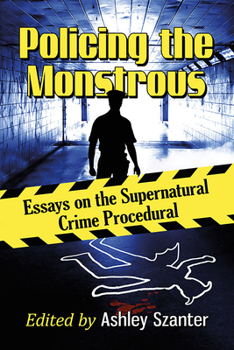 Paperback Policing the Monstrous: Essays on the Supernatural Crime Procedural Book