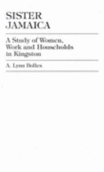 Hardcover Sister Jamaica: A Study of Women, Work and Households in Kingston Book