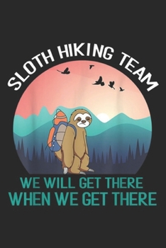 Paperback Sloth Hiking Team We Will Get There When We Get There: Sloth Hiking Team Gifts We Will Get There When We Get There Journal/Notebook Blank Lined Ruled Book