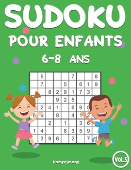 Sudoku Pour Enfants 6-8 Ans: 200 Sudoku pour Enfants Intelligents - Avec Guide, Pro Tips et Solutions - Large (Vol. 5) (French Edition)