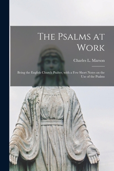 Paperback The Psalms at Work: Being the English Church Psalter, With a Few Short Notes on the Use of the Psalms Book