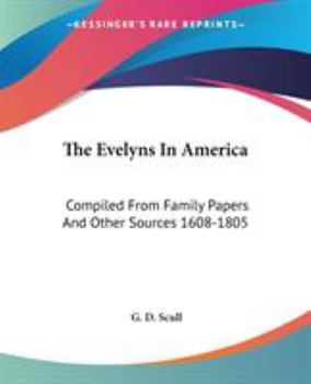 Paperback The Evelyns In America: Compiled From Family Papers And Other Sources 1608-1805 Book