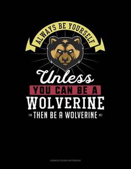 Paperback Always Be Yourself Unless You Can Be a Wolverine Then Be a Wolverine: 6 Columns Columnar Pad Book