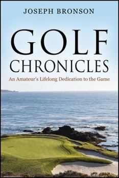 Paperback Golf Chronicles: An Amateur's Lifelong Dedication to the Game Book