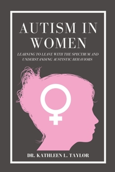 Paperback Autism In women: Learning To Leave With The Spectrum And Understanding Austistic Behaviors Book