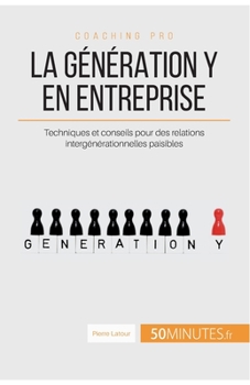 Paperback La génération Y en entreprise: Techniques et conseils pour des relations intergénérationnelles paisibles [French] Book