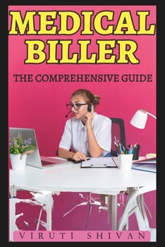 Paperback Medical Biller - The Comprehensive Guide: Mastering the Art of Healthcare Billing and Coding Book