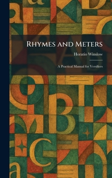 Hardcover Rhymes and Meters: A Practical Manual for Versifiers Book