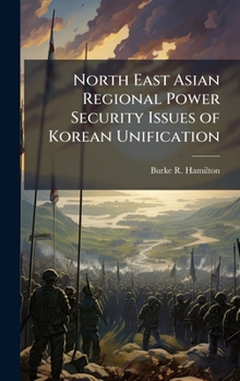 Hardcover North East Asian Regional Power Security Issues of Korean Unification Book