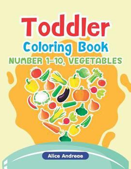 Paperback Toddler Coloring Book: Number1-10, Vegetables, Activity Book for Kids Ages 2-4 Book