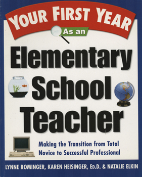 Paperback Your First Year as an Elementary School Teacher: Making the Transition from Total Novice to Successful Professional Book