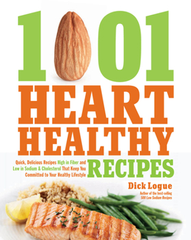 Paperback 1,001 Heart Healthy Recipes: Quick, Delicious Recipes High in Fiber and Low in Sodium and Cholesterol That Keep You Committed to Your Healthy Lifes Book