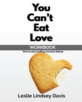 You Can't Eat Love Workbook: How Learning to Love Yourself Can Change Your Relationship with Food