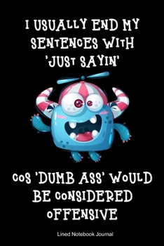 Paperback I Usually End My Sentences With 'Just Sayin' Lined Notebook Journal: Funny Gag Gift Humorous Notepad For Friends, Family & Coworkers Book