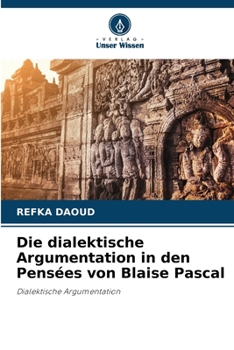 Die dialektische Argumentation in den Pensées von Blaise Pascal (German Edition)