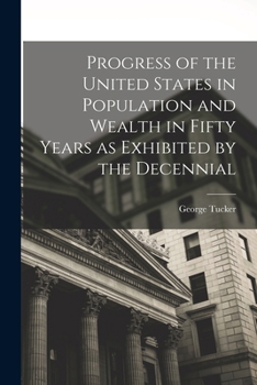 Progress of the United States in Population and Wealth in Fity Years (Notable American Authors)