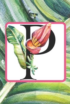 Paperback P: Initial P Monogram Notebook Journal Gift for Tropical Flower Lovers Book