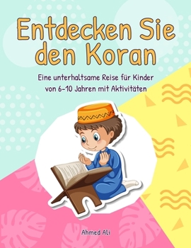 Paperback Entdecken Sie den Koran: Eine unterhaltsame Reise fu&#776;r Kinder von 6-10 Jahren mit Aktivita&#776;ten [German] [Large Print] Book