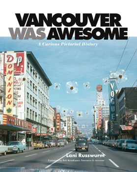 Paperback Vancouver Was Awesome: A Curious Pictorial History Book