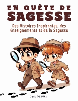 EN QUÊTE DE SAGESSE: Histoires Inspirantes et Enseignements de Sagesse pour l'Éveil des Enfants (SAGESSE POUR ENFANTS) (French Edition)