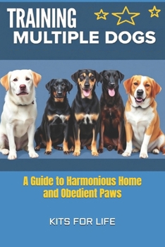 Paperback Training Multiple Dogs: A Guide to Harmonious Home and Obedient Paws Book
