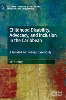 Hardcover Childhood Disability, Advocacy, and Inclusion in the Caribbean: A Trinidad and Tobago Case Study Book