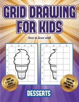 Paperback How to draw stuff (Grid drawing for kids - Desserts): This book teaches kids how to draw using grids Book