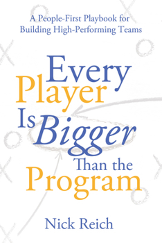Paperback Every Player Is Bigger Than the Program: A People First Playbook for Building High Performing Teams Book