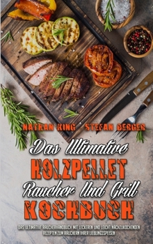 Hardcover Das ultimative Holzpellet-R?ucher-Und Grill-Kochbuch: Das Ultimative R?ucherhandbuch Mit Leckeren Und Leicht Nachzukochenden Rezepten Zum R?uchern Ihr [German] Book